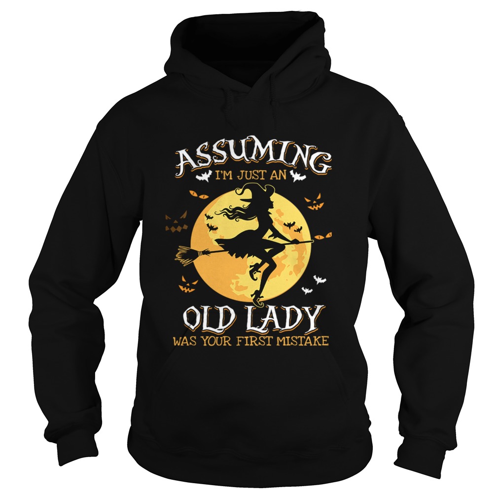 Assuming Im Just An Old Lady Was Your First Mistake Witch Halloween Gift TShirt Hoodie