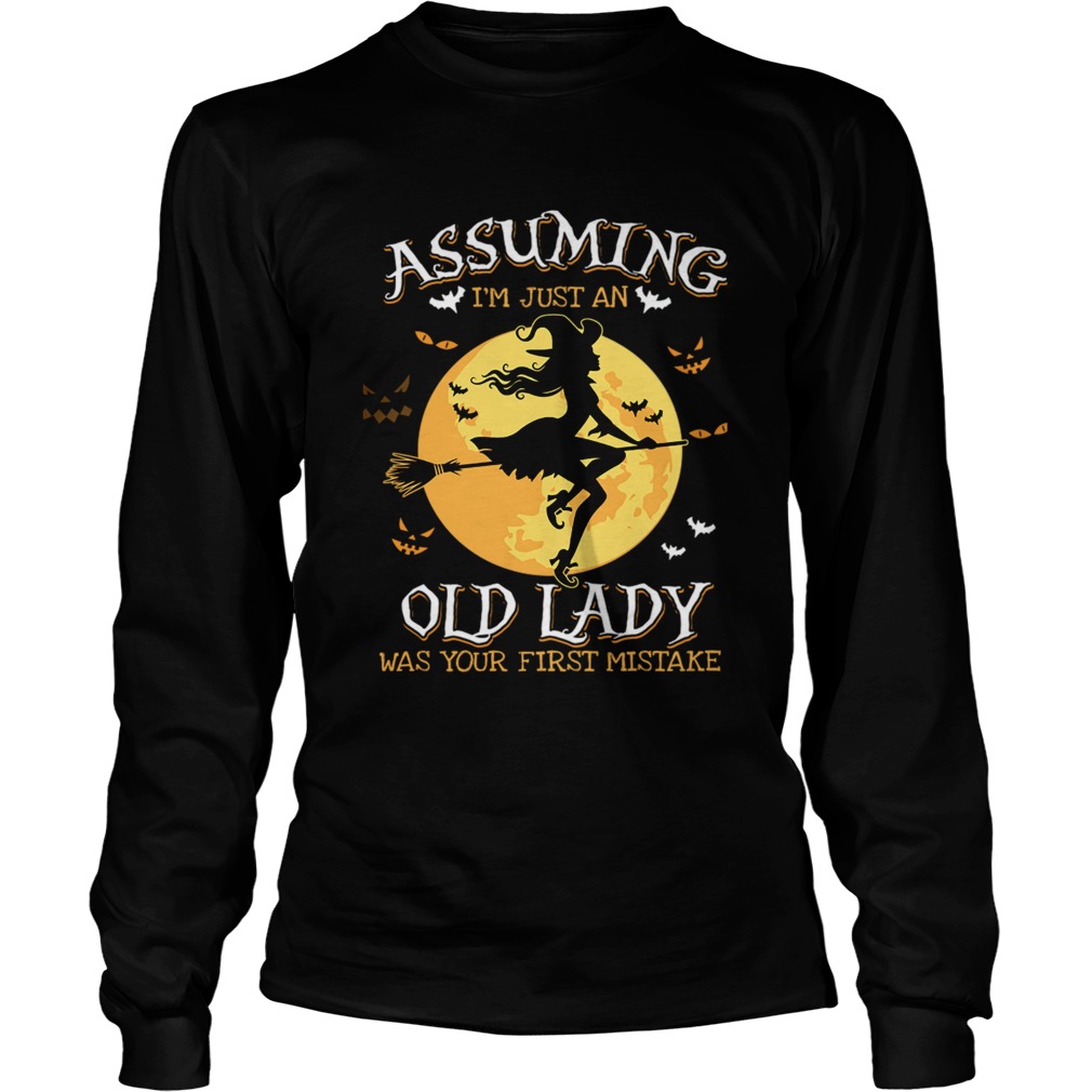 Assuming Im Just An Old Lady Was Your First Mistake Witch Halloween Gift TShirt LongSleeve