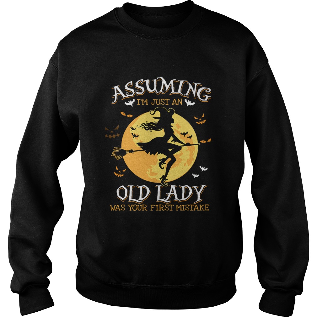 Assuming Im Just An Old Lady Was Your First Mistake Witch Halloween Gift TShirt Sweatshirt