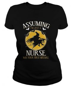 Assuming im just a nurse was your first mistake TShirt Classic Ladies