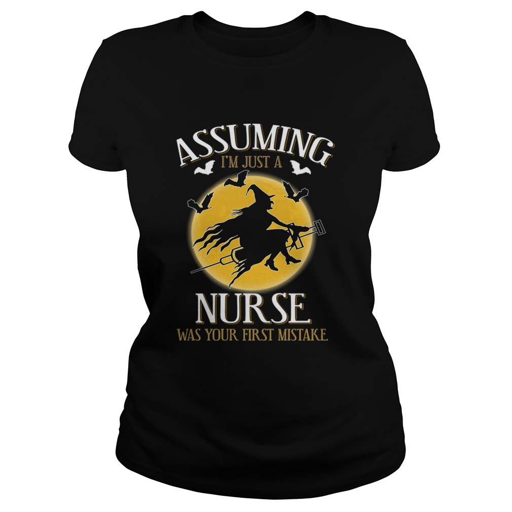 Assuming im just a nurse was your first mistake TShirt Classic Ladies