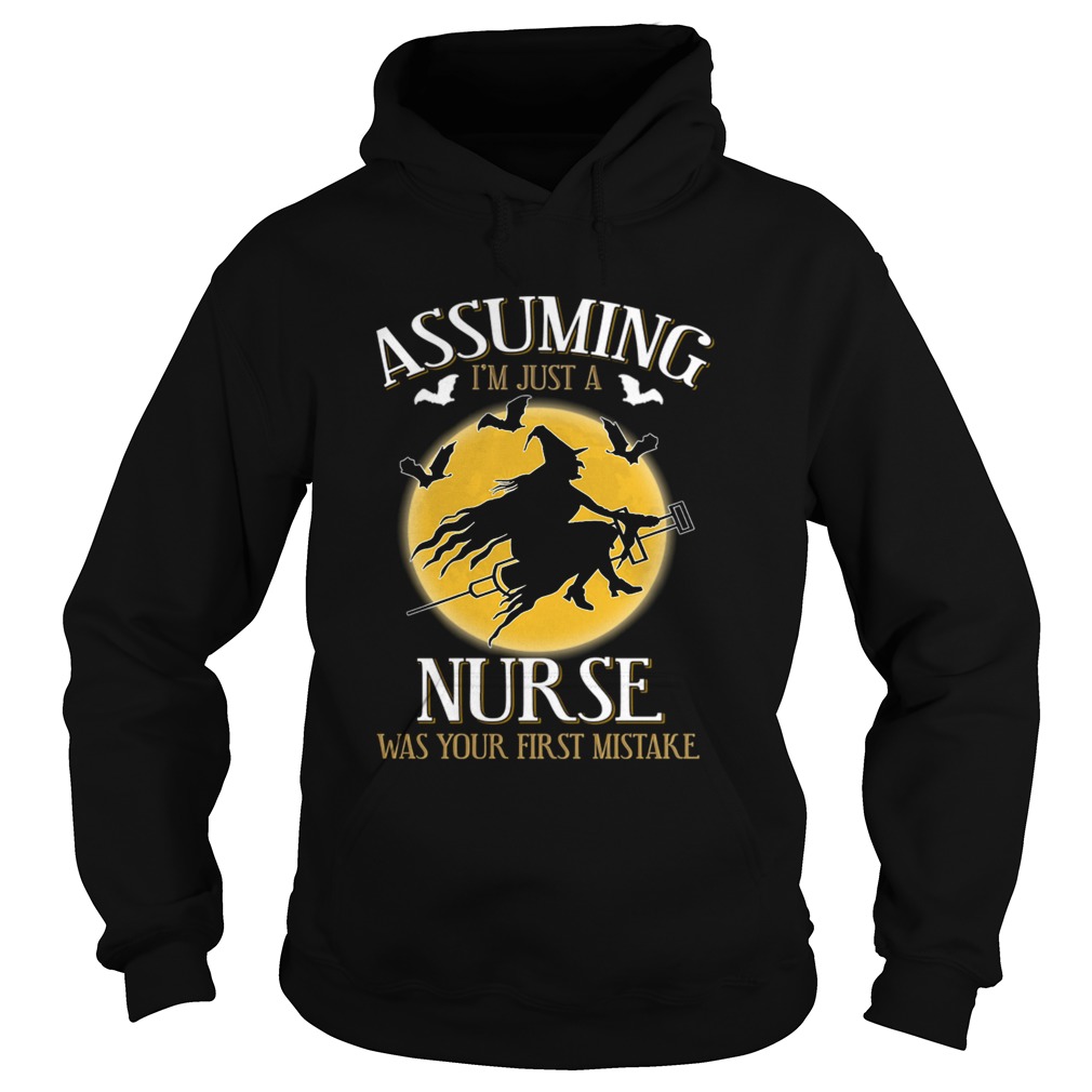 Assuming im just a nurse was your first mistake TShirt Hoodie