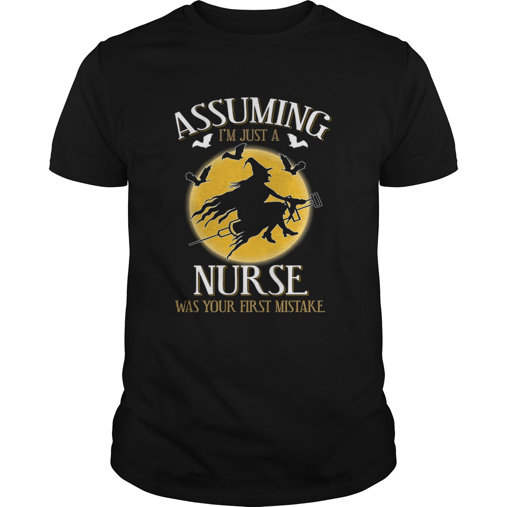 Assuming im just a nurse was your first mistake TShirt