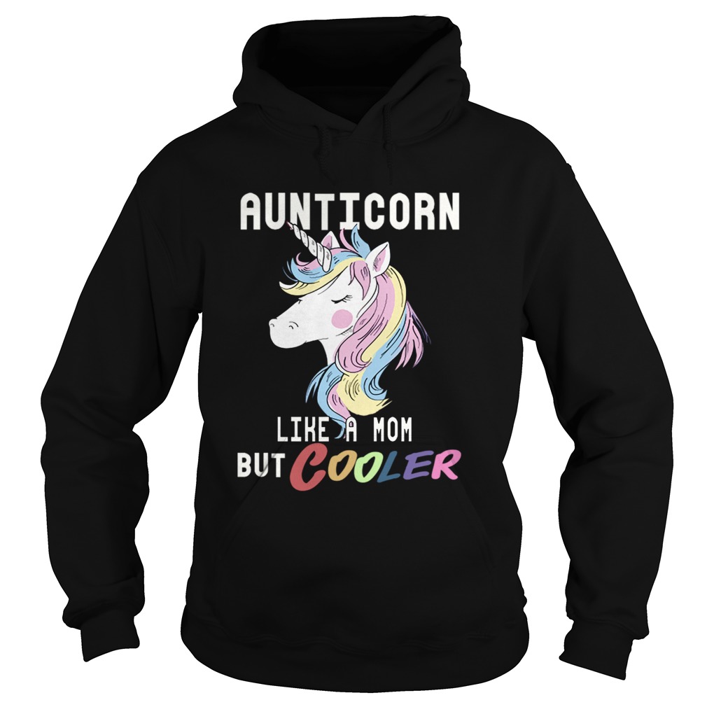 Aunticorn Like A Mom But Cooler Funny Auntie Gift TShirt Hoodie