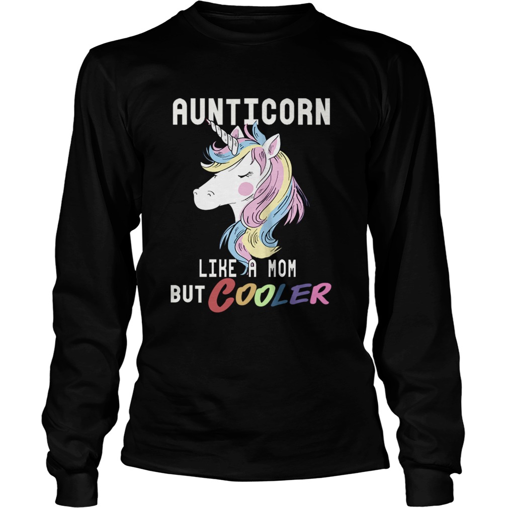 Aunticorn Like A Mom But Cooler Funny Auntie Gift TShirt LongSleeve