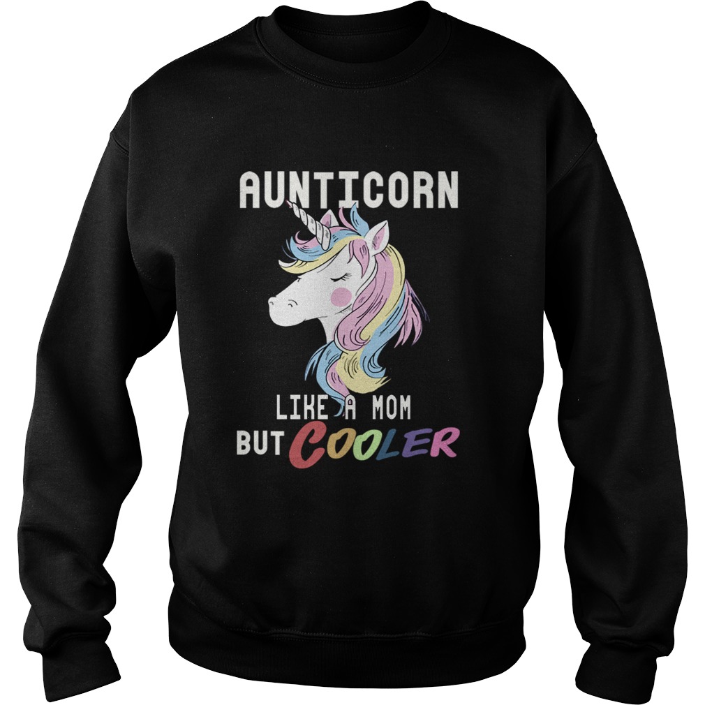 Aunticorn Like A Mom But Cooler Funny Auntie Gift TShirt Sweatshirt