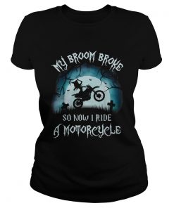 Awesome My Broom Broke So Now I Ride A Motorcycle Halloween Gift  Classic Ladies