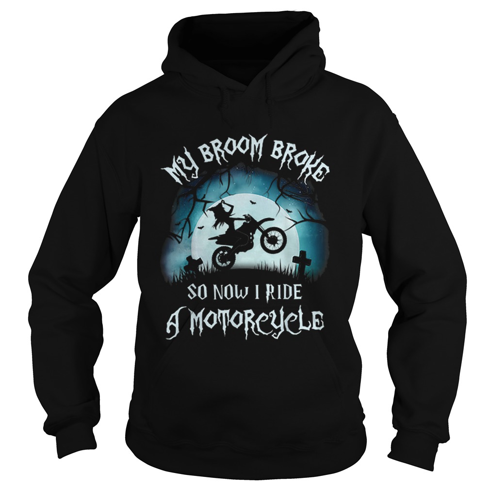 Awesome My Broom Broke So Now I Ride A Motorcycle Halloween Gift Hoodie