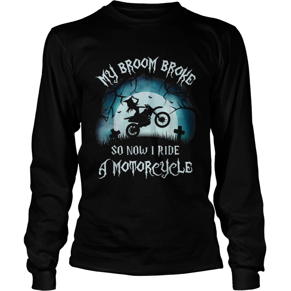 Awesome My Broom Broke So Now I Ride A Motorcycle Halloween Gift LongSleeve