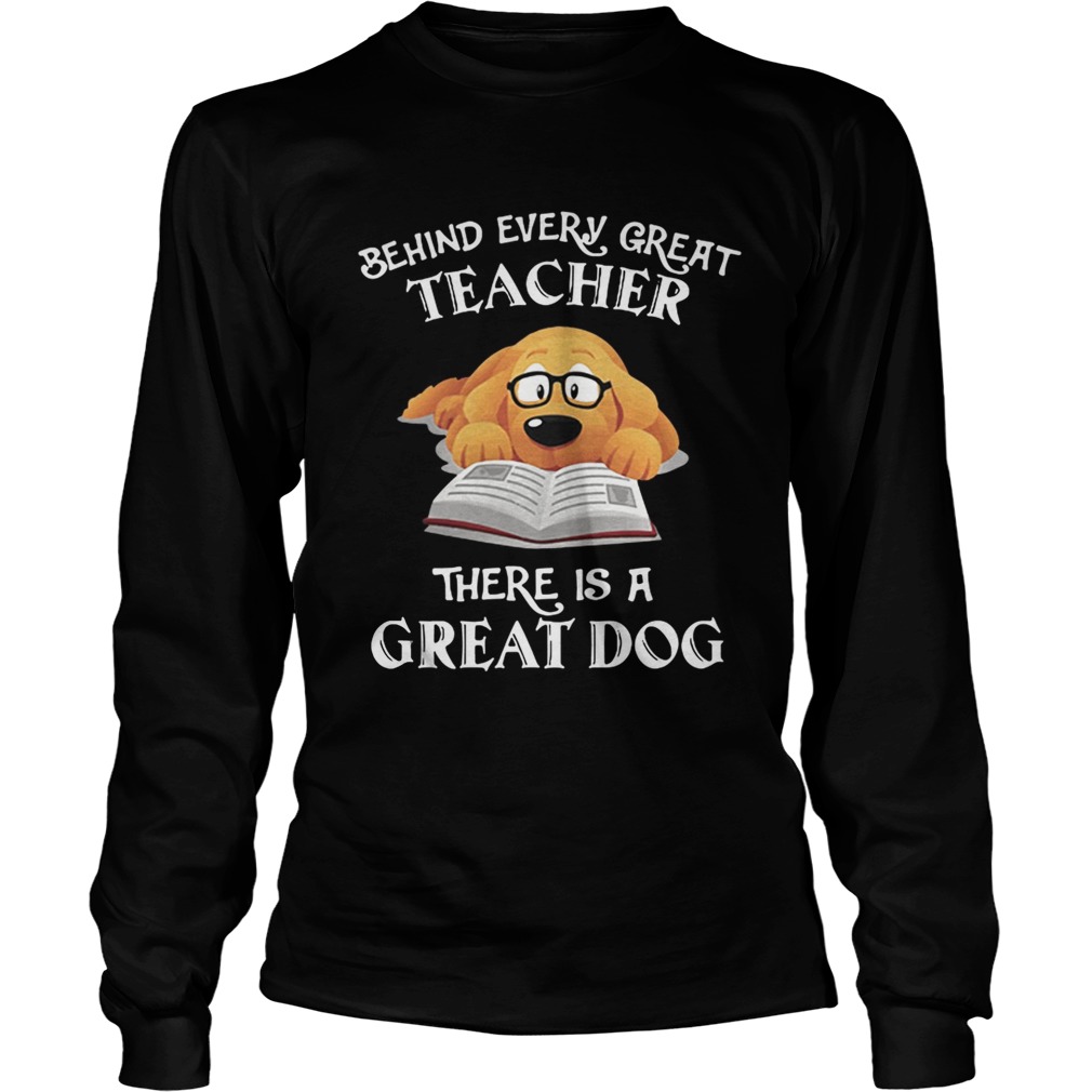 Behind every great teacher there is a great dog LongSleeve