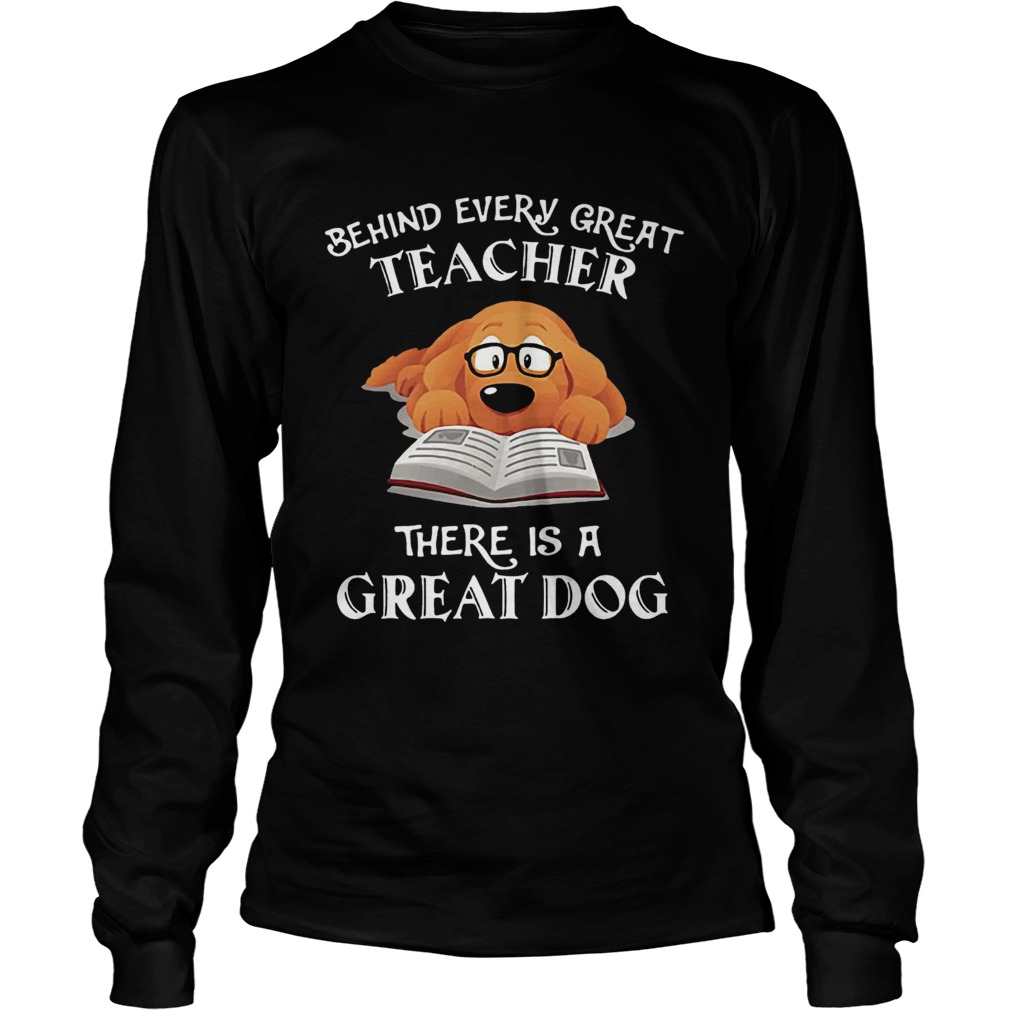 Behind every great teacher there is a great dog LongSleeve