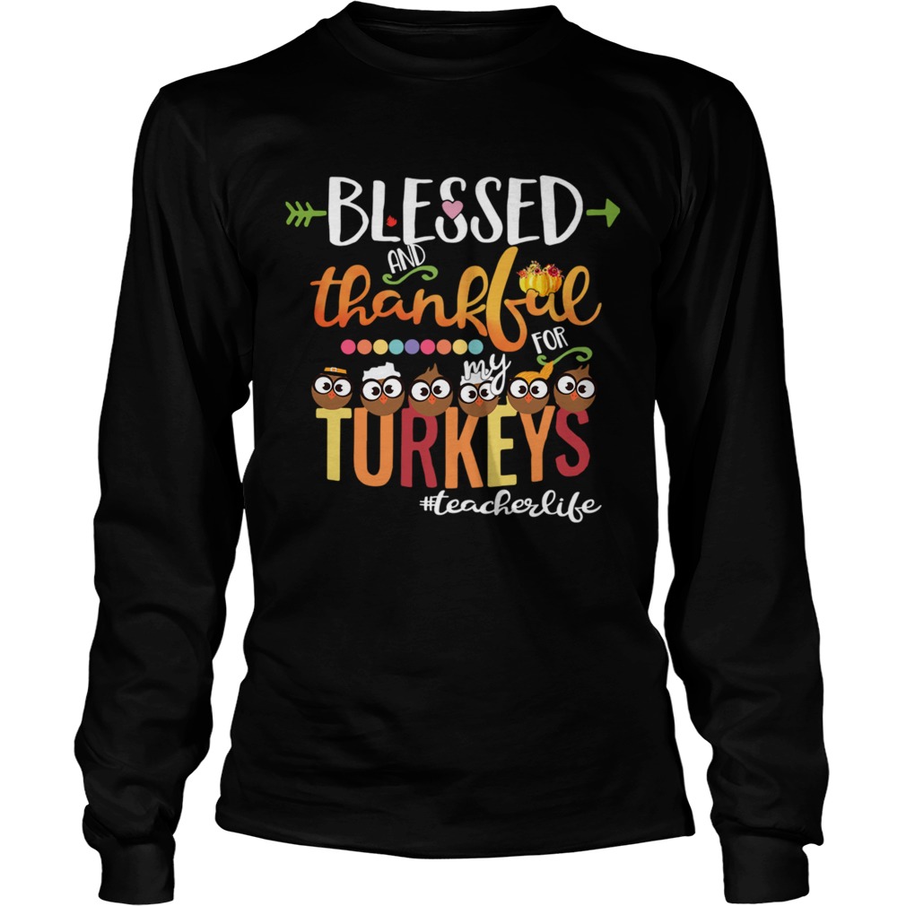 Blessed And Thankful For My Turkeys Teacher Life TShirt LongSleeve