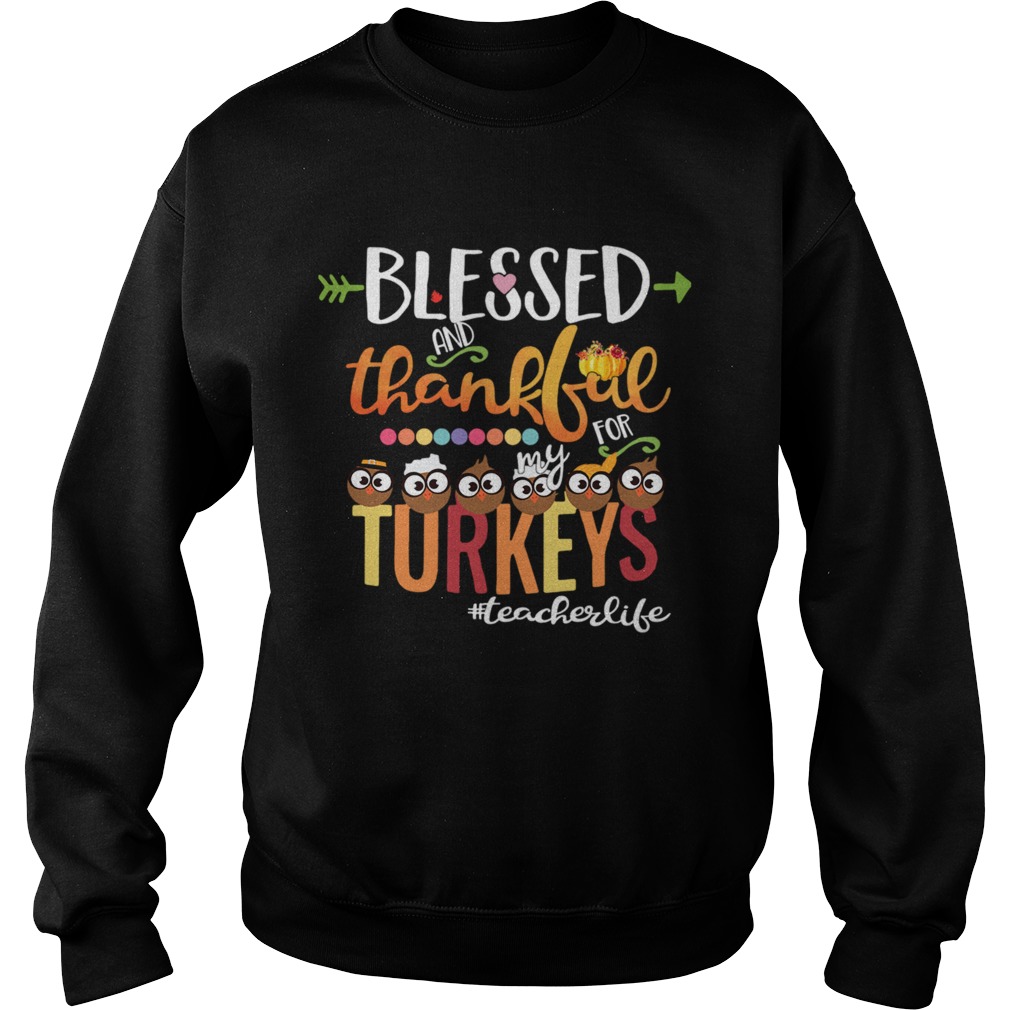 Blessed And Thankful For My Turkeys Teacher Life TShirt Sweatshirt