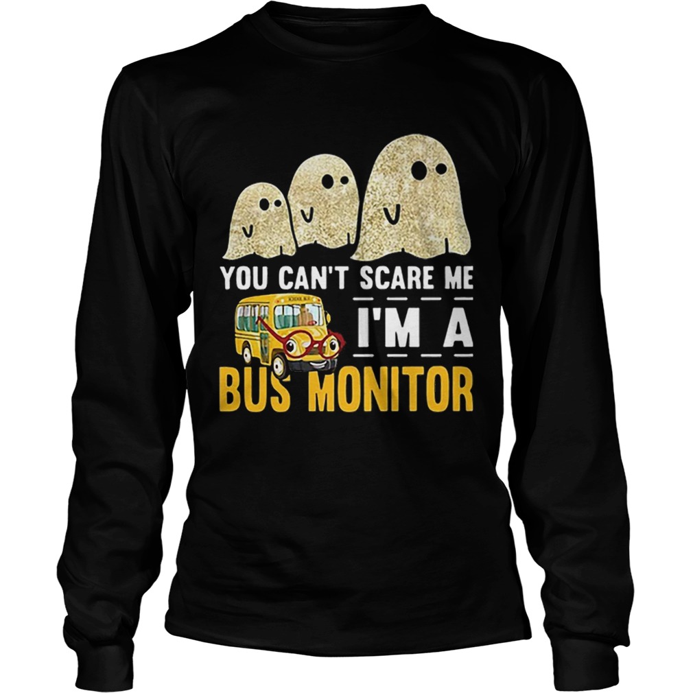 Boo ghost you cant scare me im a bus monitor LongSleeve