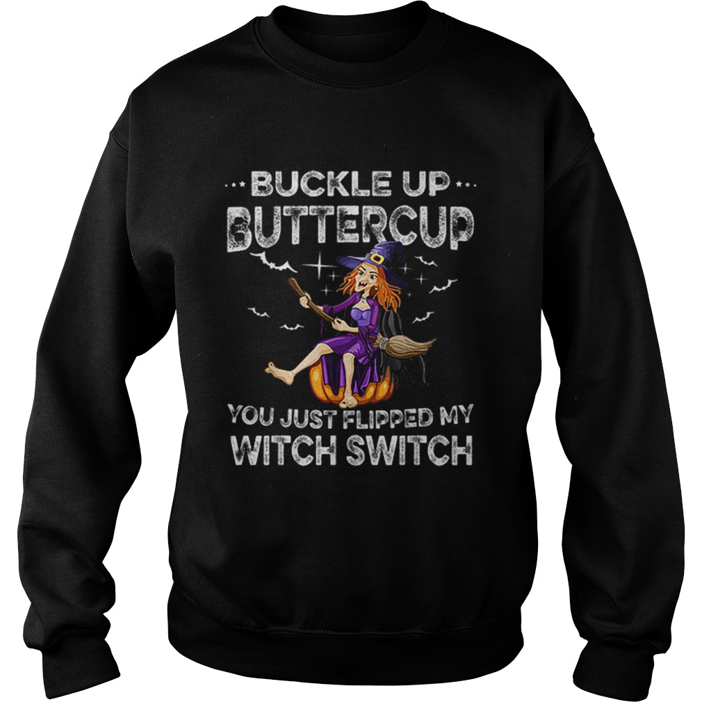 Buckle Up Buttercup Witch Switch Tee Halloween Costume Gift Sweatshirt