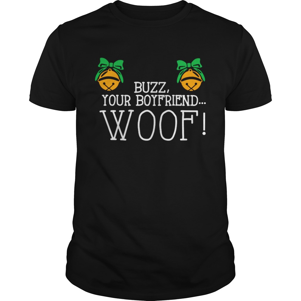 Buzz your boyfriend woof Christmas shirt