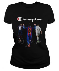 Champions Neymar Jr Messi and Ronaldo  Classic Ladies