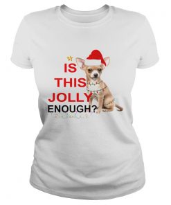 Chihuahua is this Jolly enough Christmas  Classic Ladies