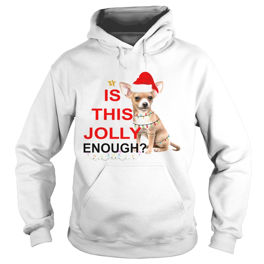 Chihuahua is this Jolly enough Christmas Hoodie