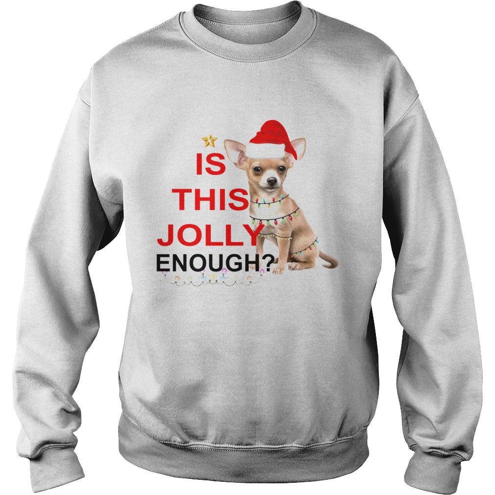 Chihuahua is this Jolly enough Christmas Sweatshirt