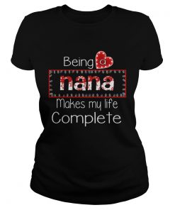 Christmas Being A Nana Makes My Life Complete TShirt Classic Ladies