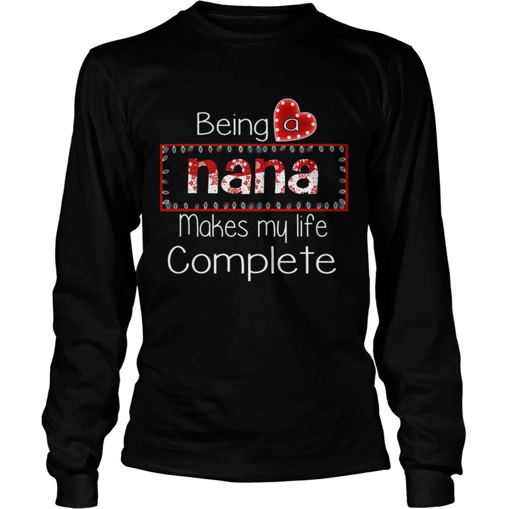 Christmas Being A Nana Makes My Life Complete TShirt LongSleeve