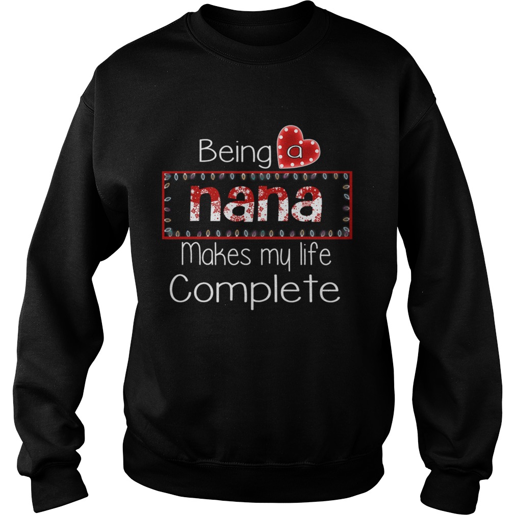 Christmas Being A Nana Makes My Life Complete TShirt Sweatshirt