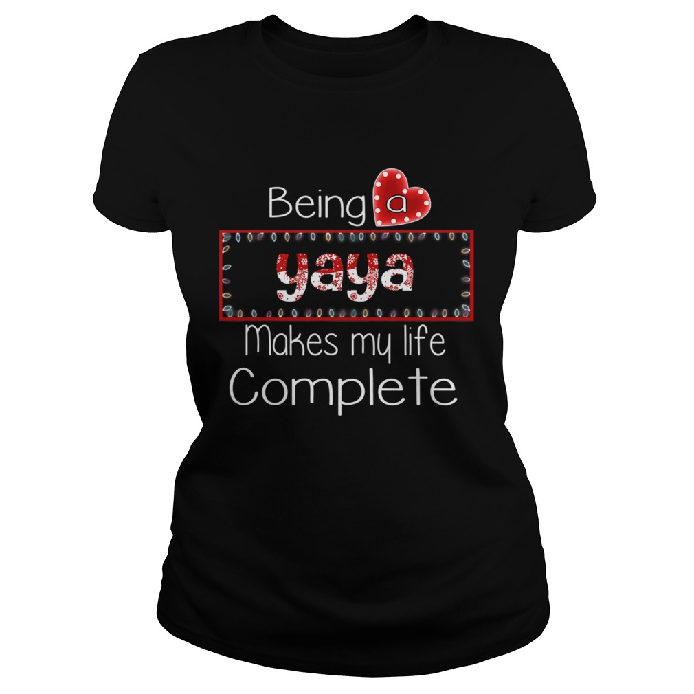 Christmas Being A Yaya Makes My Life Complete TShirt Classic Ladies