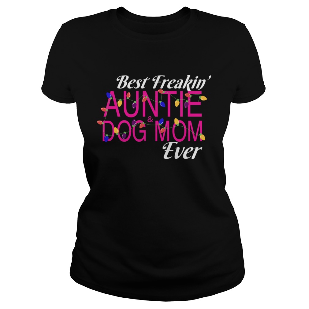 Christmas Best Freakin AuntieDog Mom Ever TShirt Classic Ladies