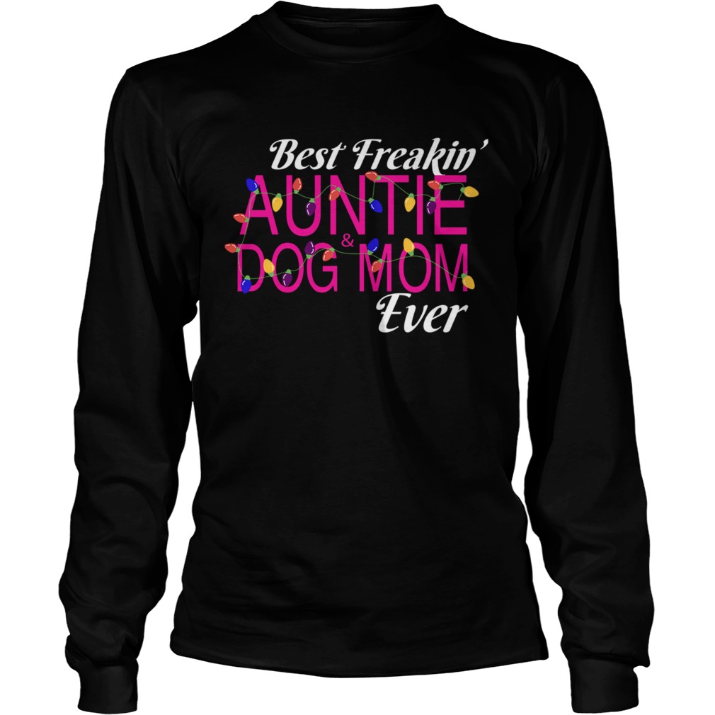 Christmas Best Freakin AuntieDog Mom Ever TShirt LongSleeve