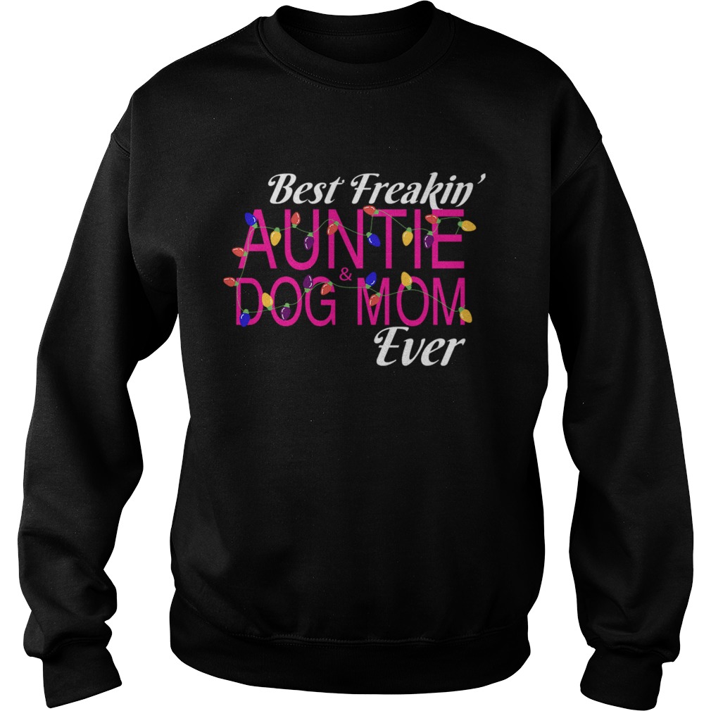 Christmas Best Freakin AuntieDog Mom Ever TShirt Sweatshirt