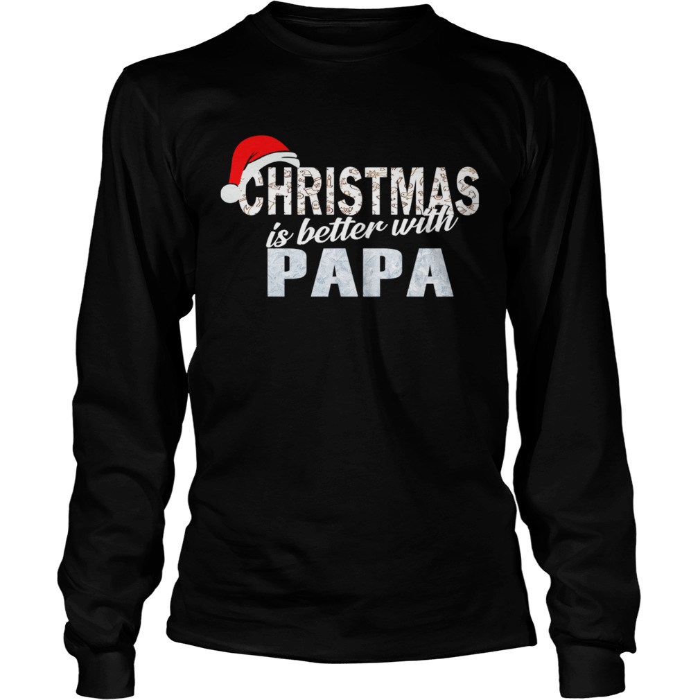 Christmas Is Better With Papa Funny Papa Gift TShirt LongSleeve