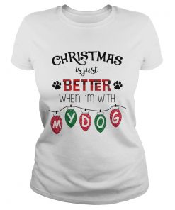 Christmas Is Just Better When Im With My Dog TShirt Classic Ladies