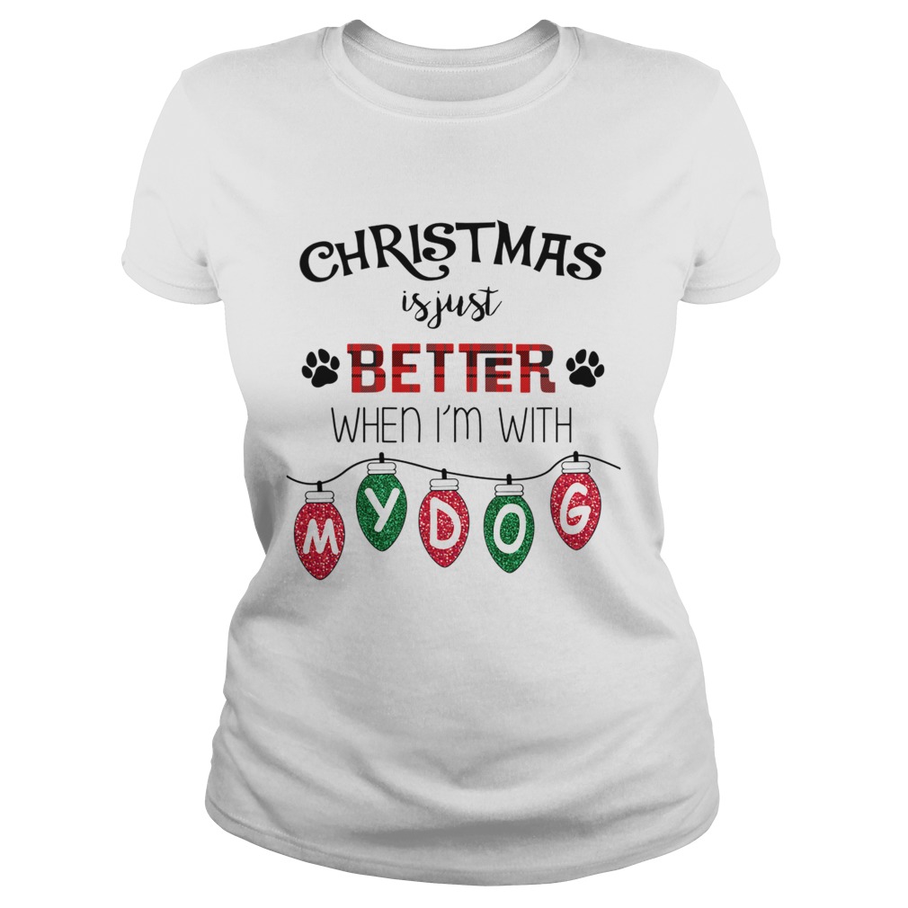 Christmas Is Just Better When Im With My Dog TShirt Classic Ladies