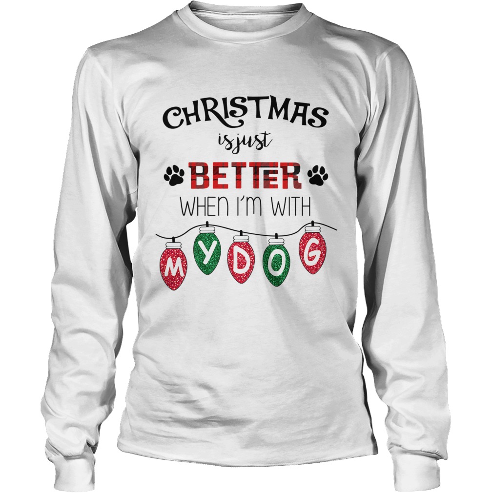 Christmas Is Just Better When Im With My Dog TShirt LongSleeve