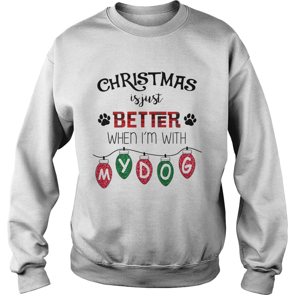 Christmas Is Just Better When Im With My Dog TShirt Sweatshirt