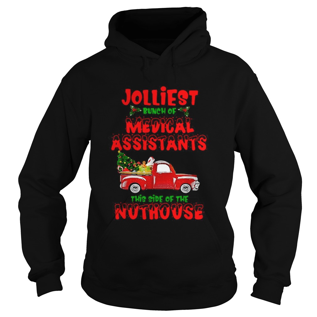 Christmas Truck Jolliest Bunch Of Medical Assistants This Side Of Nuthouse Hoodie