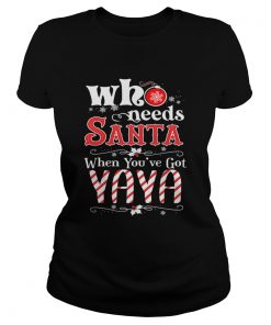 Christmas Who Needs Santa When Youve Got Yaya TShirt Classic Ladies