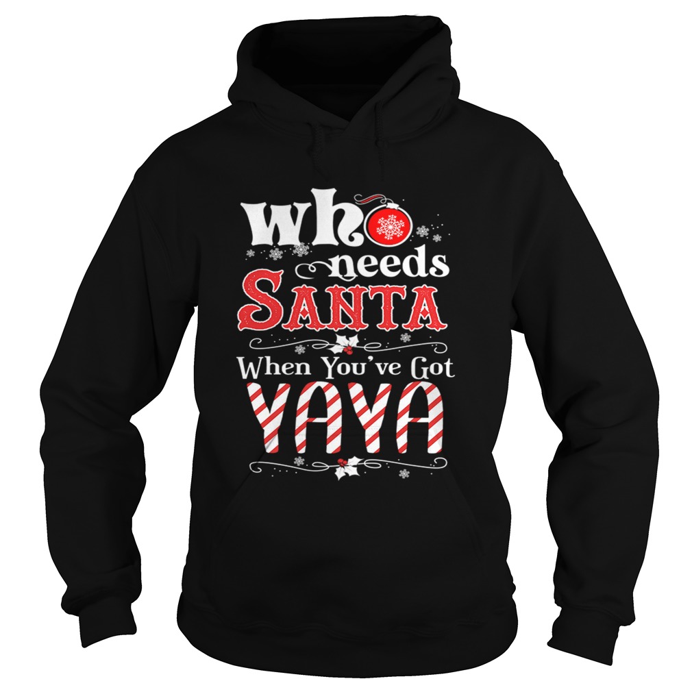 Christmas Who Needs Santa When Youve Got Yaya TShirt Hoodie