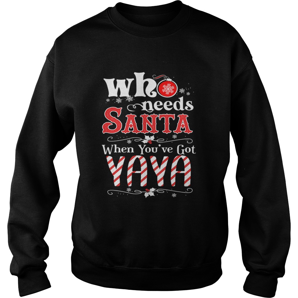 Christmas Who Needs Santa When Youve Got Yaya TShirt Sweatshirt