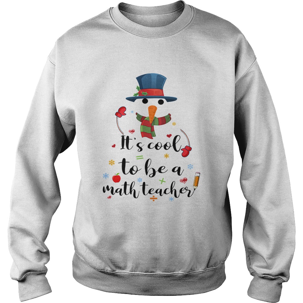 Cool To Be A Math Teacher Snowman Christmas Gift TShirt Sweatshirt