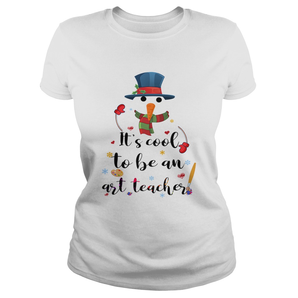 Cool To Be An Art Teacher Snowman Christmas Gift TShirt Classic Ladies