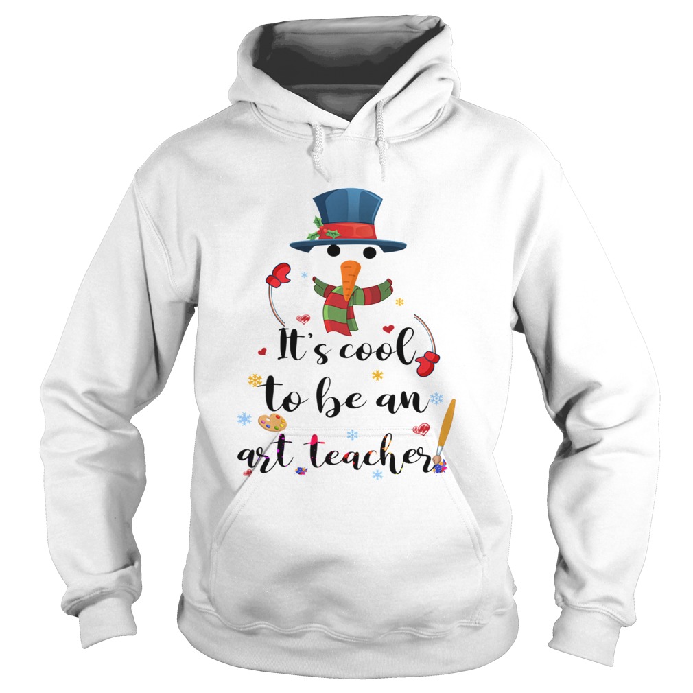 Cool To Be An Art Teacher Snowman Christmas Gift TShirt Hoodie