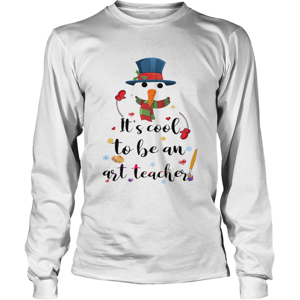 Cool To Be An Art Teacher Snowman Christmas Gift TShirt LongSleeve