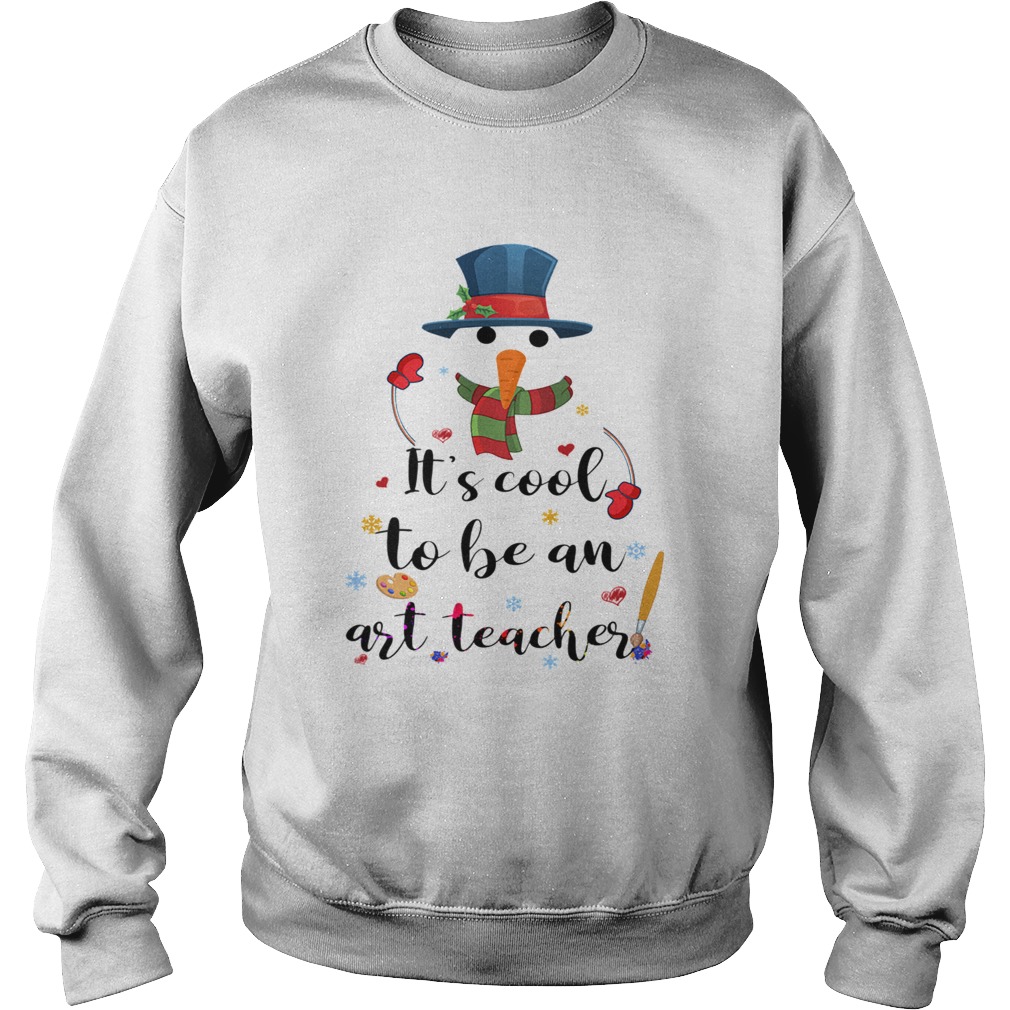 Cool To Be An Art Teacher Snowman Christmas Gift TShirt Sweatshirt