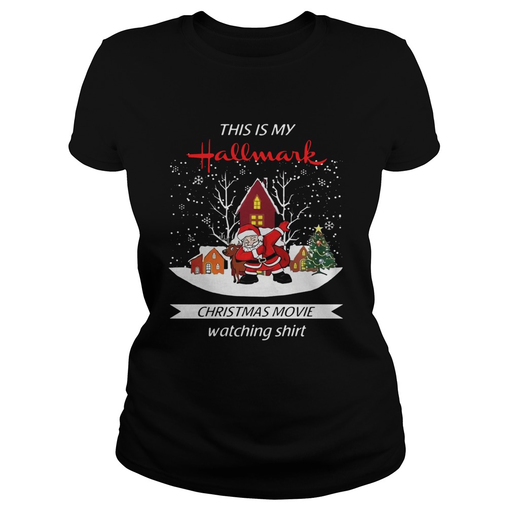 Dabbing Santa Claus This Is Hallmark Christmas Movie Watching Shirt Classic Ladies