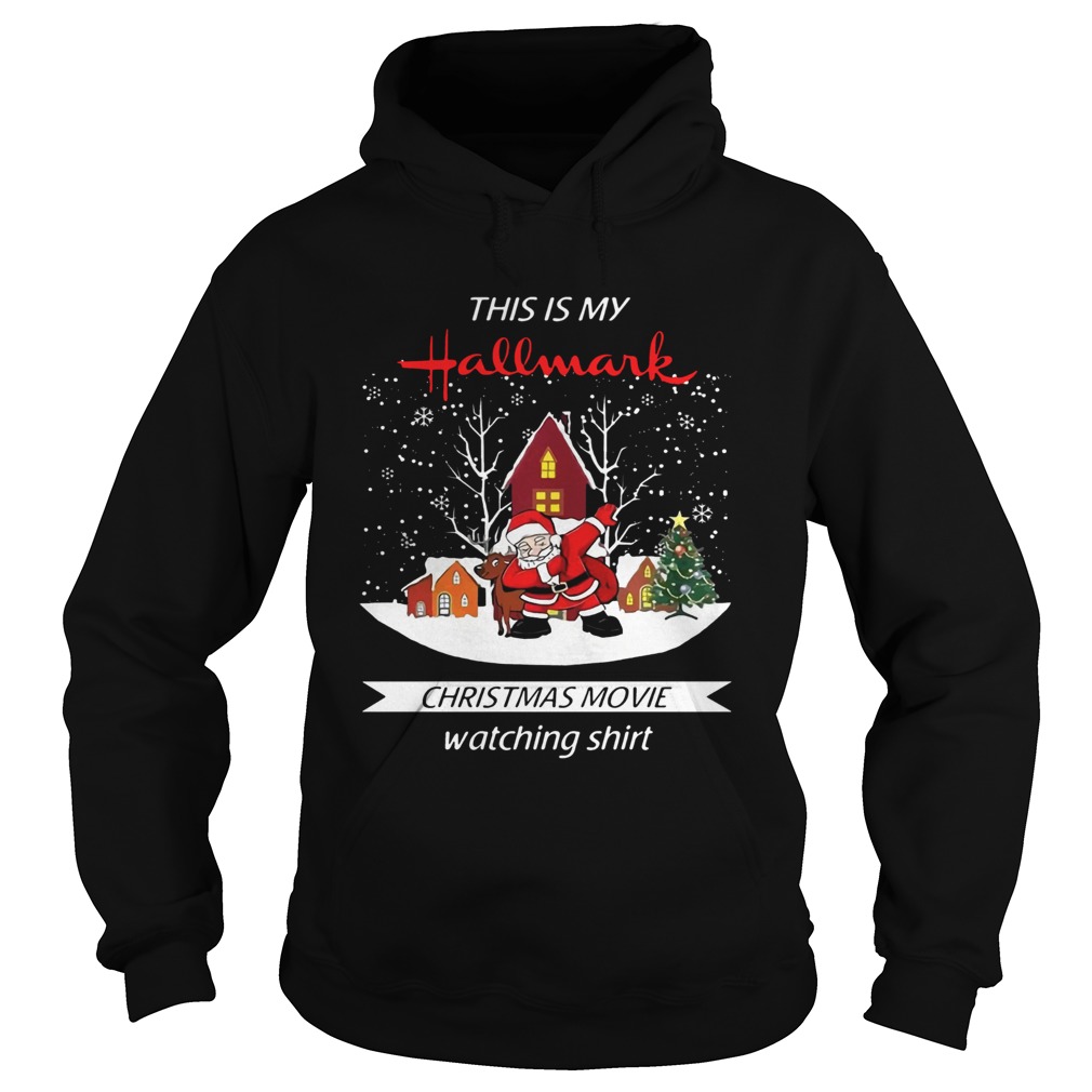 Dabbing Santa Claus This Is Hallmark Christmas Movie Watching Shirt Hoodie