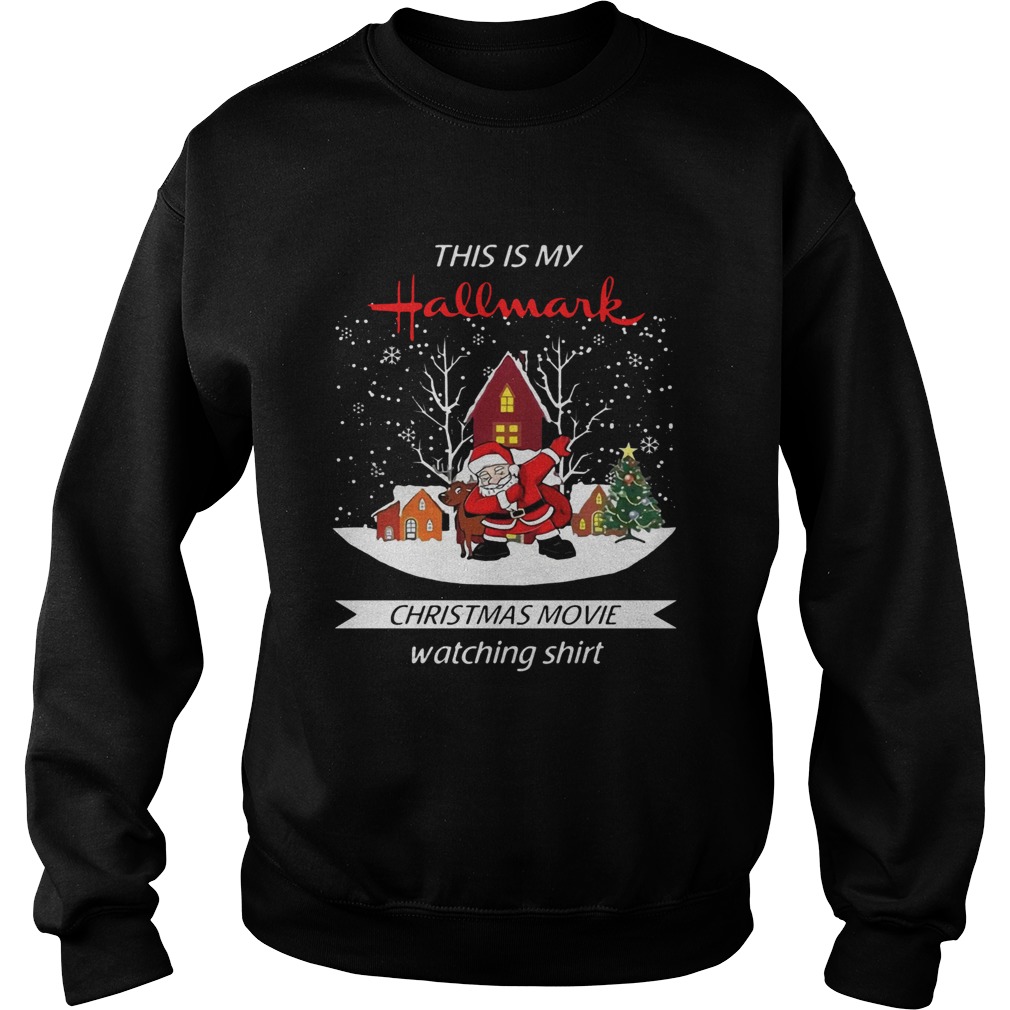 Dabbing Santa Claus This Is Hallmark Christmas Movie Watching Shirt Sweatshirt