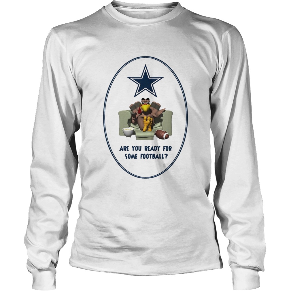 Dallas Cowboys Turkey are you ready for some football LongSleeve