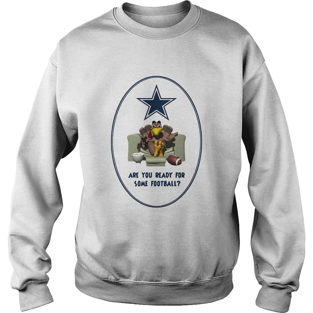 Dallas Cowboys Turkey are you ready for some football Sweatshirt